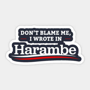 Don't Blame Me I Wrote In Harambe Sticker